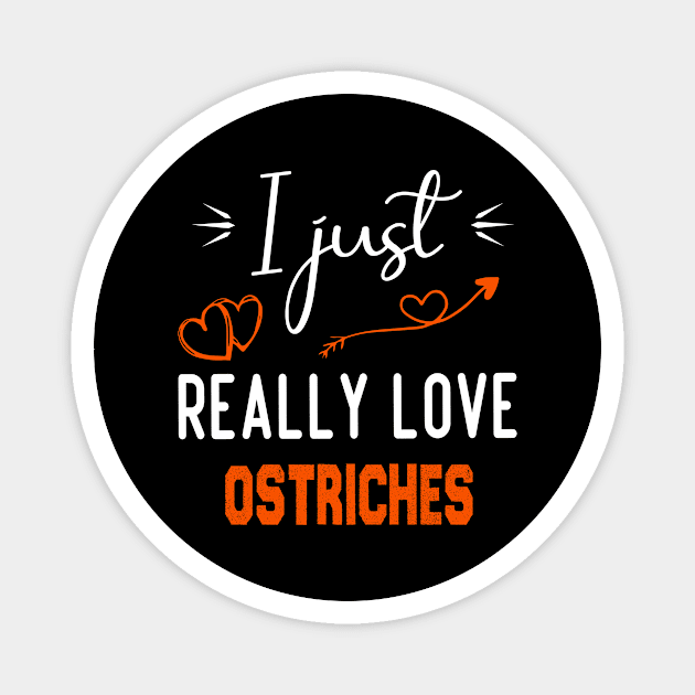 I Just Really Love Ostriches, Ostriches lovers gift Magnet by foxfieldgear